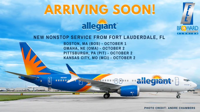 Allegiant aircraft sitting on the runway at FLL
Broward County, Florida
Arriving Soon! Allegiant
New nonstop service from Fort Lauderdale, FL
Boston, MA (BOS) – October 1
Omaha, NE (OMA) – October 2
Pittsburgh, PA (PIT) – October 2
Kansas City, MO (MCI) – October 2