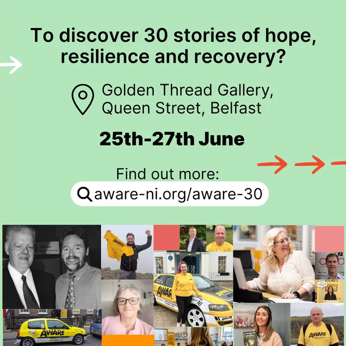 Green slide promoting AWARE NI’s 30th anniversary exhibition. Text reads: “To discover 30 stories of hope, resilience and recovery?” The slide includes the venue, Golden Thread Gallery, Queen Street, Belfast, dates 25th–27th June, a link to aware-ni.org/aware-30, and a collage of archive and recent AWARE NI photos.