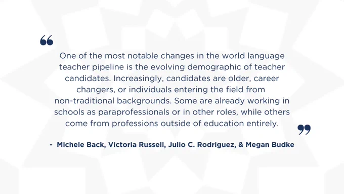 Quote about changes in the world language teacher pipeline, highlighting evolving demographics and diverse career backgrounds. Attributed to Michele Back, Victoria Russell, Julio C. Rodriguez, and Megan Budke.