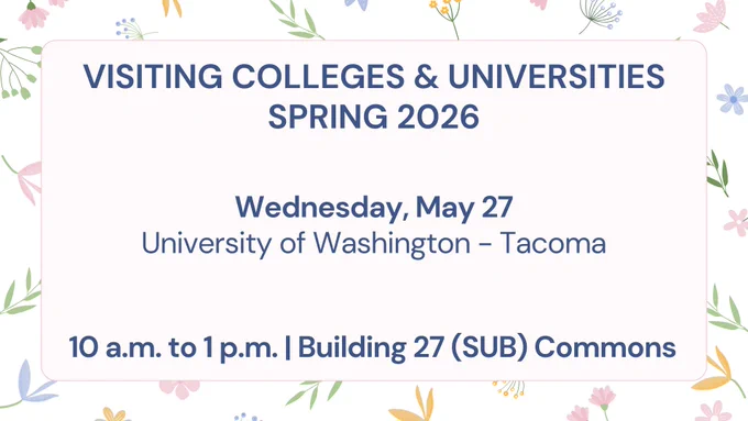 Visiting Colleges & Universities Spring 2026
Wednesday, May 27
University of Washington - Tacoma
10 a.m. to 1 p.m. | Building 27 (SUB) Commons