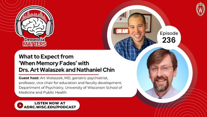A graphic promoting the latest episode of "Dementia Matters". On the right is a photo of host Dr. Nathaniel Chin and guest host Dr. Art Walaszek. Underneath the podcast logo is the episode title, "What to Expect from ‘When Memory Fades’ with Drs. Art Walaszek and Nathaniel Chin"