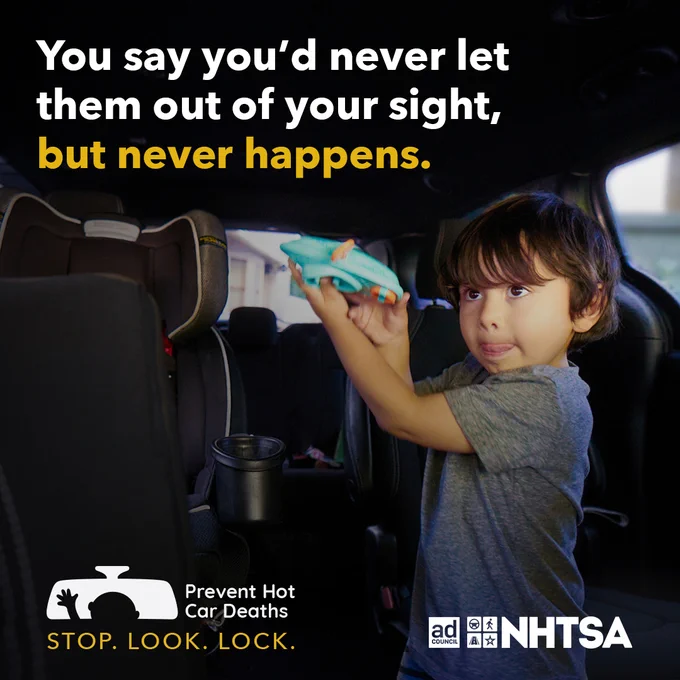 Photo showing the interior of a parked car with a child playing with a toy visible in the back seat. Large text reads, “You say you’d never forget them, but never happens.” Includes logos for “prevent child hot car deaths” and NHTSA.