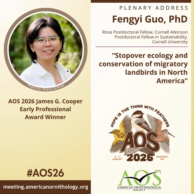 2026 James G. Cooper Early Professional Award winner Fengyi Guo, Ph.D., Rose Postdoctoral Fellow, Cornell Atkinson Postdoctoral Fellow in Sustainability, Cornell University. AOS 2026 plenary talk title: Stopover ecology and conservation of migratory landbirds in North America