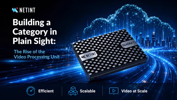 NETINT VPU chip labeled “Quadra” in front of a digital cloud and cityscape, with data streams flowing. Headline reads “Building a Category in Plain Sight: The Rise of the Video Processing Unit,” with icons for efficient, scalable, and video at scale.