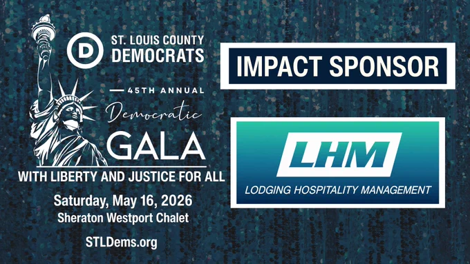 St. Louis County Democrats
45th Annual Democratic Gala
#WithLibertyAndJusticeForAll

Impact Sponsor:
LHM
Lodging Hospitality Management