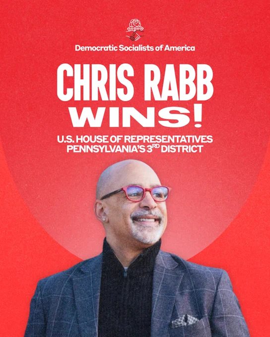 Democratic Socialists of America
Chris Rabb Wins!
U.S. House of Representatives
Pennsylvania's third district
Chris Rabb, a Black man with a shaved head and a neat salt-and-pepper beard, looks to the side. He has a warm, confident smile. He is wearing red glasses, a black quarter zip sweater, and a warm grey suit jacket.
