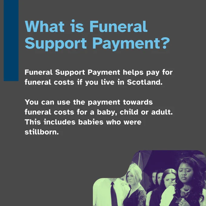 Group of people at a funeral in the background of the graphic. With text that says "What is Funeral Support Payment? Funeral Support Payment helps pay for funeral costs if you live in Scotland. You can use the payment towards funeral costs for a baby, child or adult. This includes babies who were stillborn."