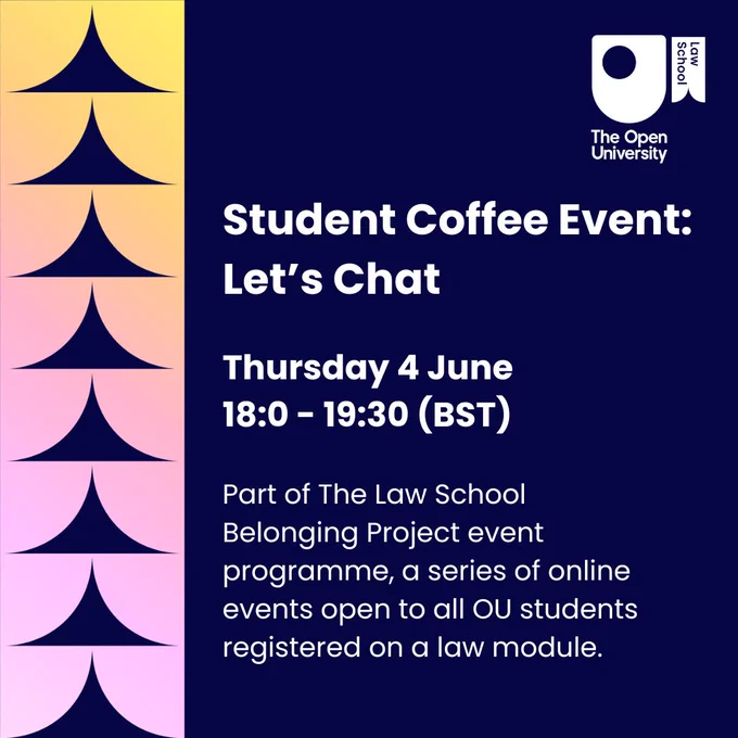 Student Coffee Event: Let’s Chat Thursday 4 June
18:0 - 19:30 (BST) Part of The Law School Belonging Project event programme, a series of online events open to all OU students registered on a law module.
