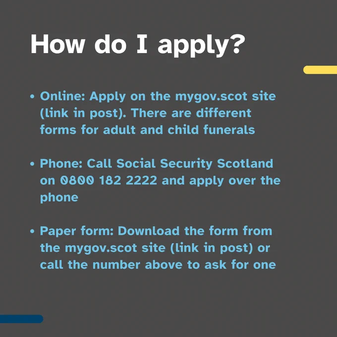 Text that says "How do I apply? •Online: Apply on the mygov.scot site (link in post). There are different forms for adult and child funerals •By Phone: Call Social Security Scotland on 0800 182 2222 and apply over the phone.  By Paper form: Download the form from the mygov.scot site (link in post) or call the number above to ask for one"