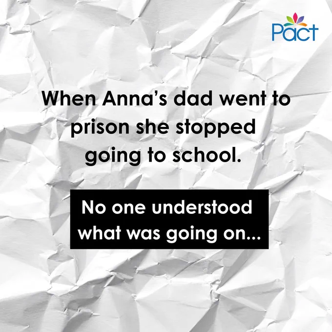 Graphic with a crumpled paper background and Pact logo, featuring the text: “When Anna’s dad went to prison she stopped going to school. No one understood what was going on…” designed to introduce a story about a child affected by parental imprisonment and the impact of lack of joined‑up support.