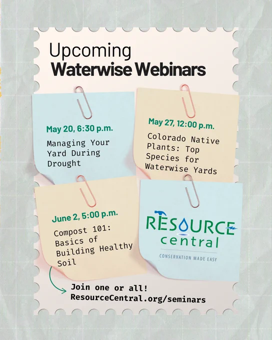 Upcoming Waterwise Webinars flyer featuring three event details: "Managing Your Yard During Drought" on May 20 at 6:30 p.m., "Colorado Native Plants: Top Species for Waterwise Yards" on May 27 at 12:00 p.m., and "Compost 101: Basics of Building Healthy Soil" on June 2 at 5:00 p.m. Resource Central logo included. Website link for more information: ResourceCentral.org/seminars.