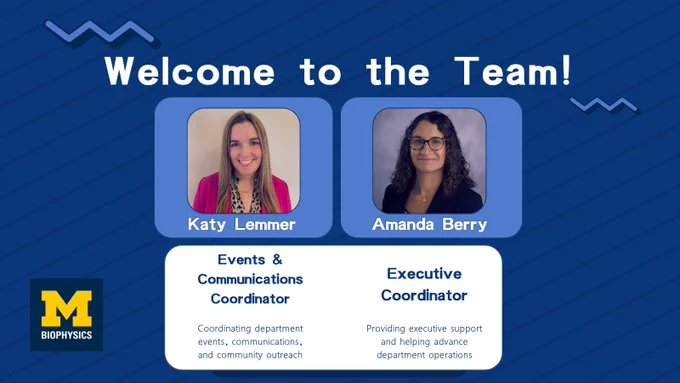 U-M Biophysics welcome graphic introducing two new team members: Katy Lemmer, Events & Communications Coordinator, supporting department events, communications, and community outreach; and Amanda Berry, Executive Coordinator, providing executive support and helping advance department operations. The graphic uses U-M maize and blue branding and includes headshots of both team members.
