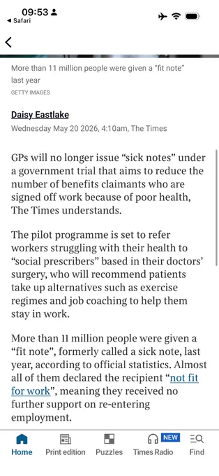 Screenshot of a Times article on an iPhone in Safari. The headline excerpt states that GPs will no longer issue “sick notes” under a government trial aimed at reducing the number of benefit claimants signed off work due to poor health. The article explains that patients may instead be referred to “social prescribers” in GP surgeries, who could recommend interventions such as exercise programmes and job coaching to keep people in work. The piece is by Daisy Eastlake, dated Wednesday May 20 2026, and notes that more than 11 million people received fit notes last year.