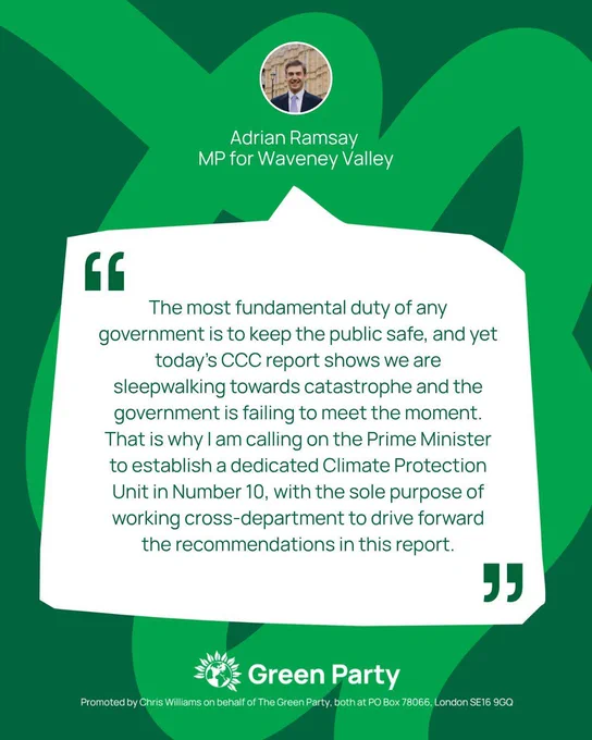 Quote graphic, quoting Green MP Adrian Ramsay saying "The most fundamental duty of any government is to keep the public safe, and yet today’s CCC report shows we are sleepwalking towards catastrophe and the government is failing to meet the moment. That is why today I am calling on the Prime Minister to establish a dedicated Climate Protection Unit in Number 10, with the sole purpose of working cross-department to drive forward the recommendations in this report."