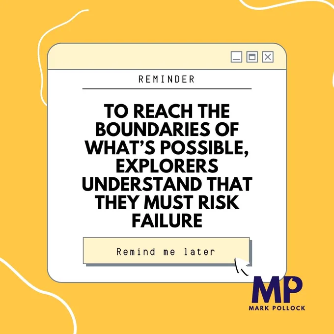 To reach the boundaries of what’s possible, explorers understand that they must risk failure.