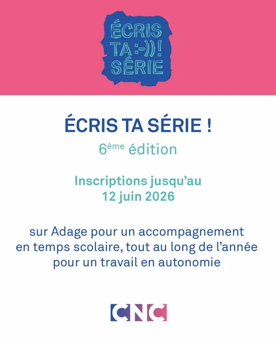 6e édition du concours « Écris ta série ! »
Inscriptions jusqu’au 12 juin 2026 sur Adage pour un accompagnement en temps scolaire,  tout au long de l’année pour un travail en autonomie.
Centre national du cinéma et de l'image animée  (CNC)