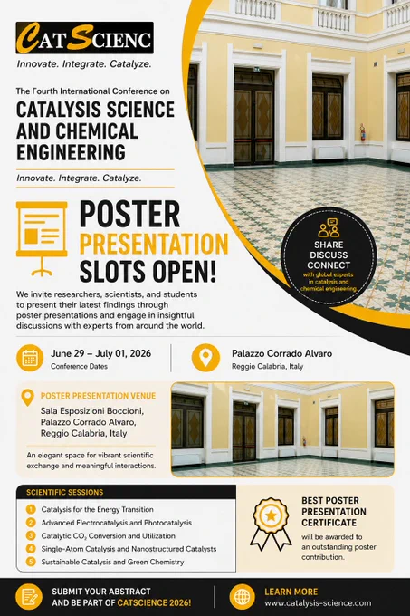 The Fourth International Conference on Catalysis Science and Chemical Engineering (CatScience 2026) continues to welcome abstract submissions for Poster Presentations.

Poster presentation opportunities are available for researchers, scientists, PhD scholars, and students who wish to showcase their latest research findings and engage in scientific discussions with experts from academia and industry.

📅 June 29 – July 01, 2026
📍 Palazzo Corrado Alvaro, Reggio Calabria, Italy
🖼️ Poster Presentation Venue: Sala Esposizioni Boccioni

The poster sessions offer an excellent opportunity to:
🔬 Present your ongoing research
🤝 Interact with international researchers and professionals
🌍 Exchange innovative scientific ideas
🎓 Gain visibility within the catalysis and chemical engineering community

We welcome poster abstracts in areas including:
⚗️ Catalysis Science and Chemical Engineering
🌱 Sustainable and Green Catalysis
⚡ Energy and Environmental Catalysis
🧪 Advanced Catalytic Material