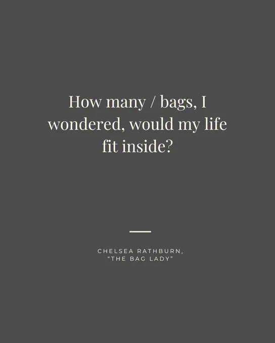 White text on a dark-gray background: "How many / bags, I wondered, would my life fit inside?" Chelsea Rathburn, "The Bag Lady"