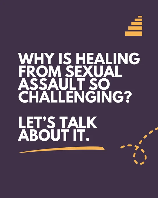 Why is healing from sexual assault so challenging? Let’s talk about it.