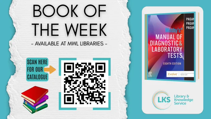 The background is teal, to the left is a torn strip of paper featuring the heading reading 'Book of the Week', 'Available at MWL Libraries'. Below is the cover of ‘Mosby’s Manual of Diagnostic & Laboratory Tests 8th Ed’ by Kathleen Deska Pagana, Timothy J Pagana and Theresa Noel Pagana Bullen. The logo for MWL Libraries is below. To the right is the text ‘Scan for the catalogue’, a QR linking to ‘https://now.koha-ptfs.co.uk/’ and a graphic of a pile of books. 
