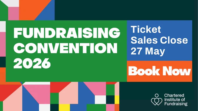 Colorful promotional graphic for the Fundraising Convention 2026. Text reads: 'Ticket Sales Close 27 May. Book Now.' Logo for the Chartered Institute of Fundraising in the bottom right corner.