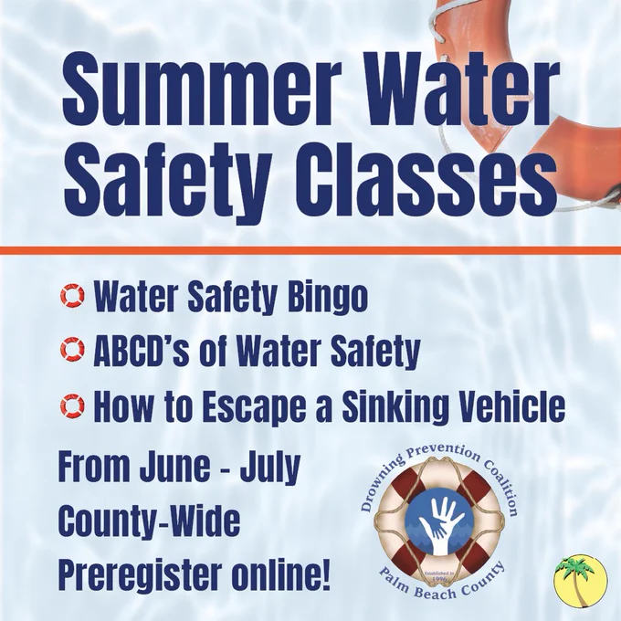 A life preserver floating in clear blue water. Text reads, "Summer safety water classes: Water safety bingo, A B C D's of Water Safety, and How to escape a sinking vehicle. From June through July, county-wide. Preregister online." There's a logo for the Drowning Prevention Coalition of Palm Beach County.