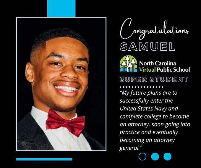 Graphic celebrating Samuel as a North Carolina Virtual Public School Super Student who plans to join the US Navy and become an attorney general.