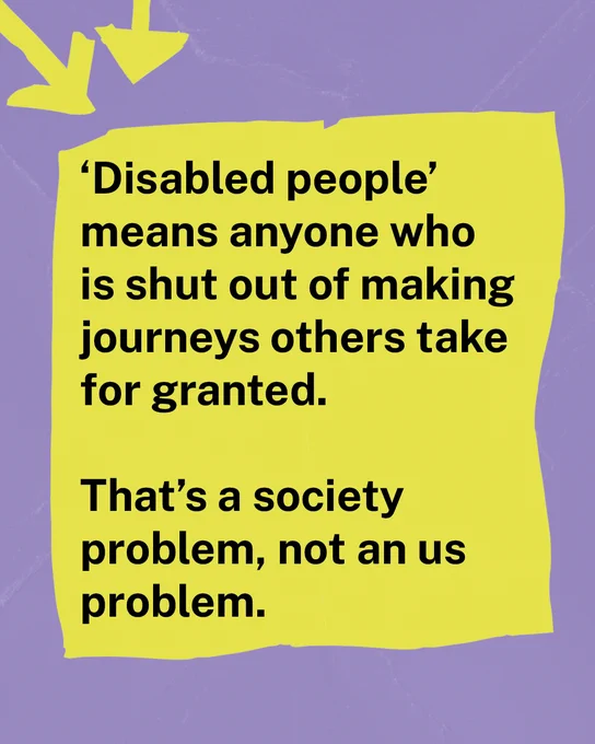 A purple textured background with yellow arrows. Bold black text in a yellow frame says: 'Disabled people' means anyone who is shut out of making journeys others take for granted. That's a society problem, not an us problem.