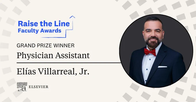 Image description: Graphic left reads, “Raise the Line Faculty Awards - Grand Prize Winner, Physician Assistant, Elías Villareal, Jr. - Elsevier” with a circle-shaped headshot of Dr. Villareal on the right.