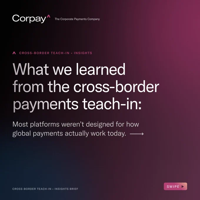 A maroon image with the Corpay logo and tagline, "The Corporate Payments Company" along the top, followed by the words, "What we learned from the cross-border payments teach-in:
Most platforms weren’t designed for how global payments actually work today. →"

