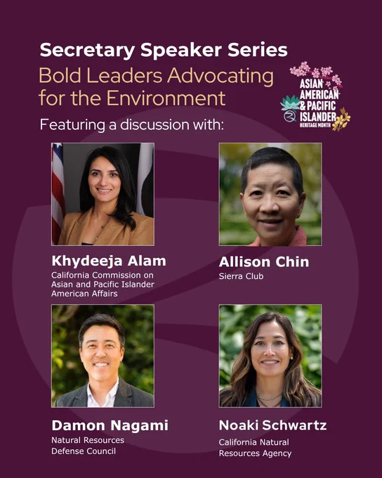 Image showing a promotional poster for the "Secretary Speaker Series: Bold Leaders Advocating for the Environment" event. It features headshots of four speakers: Khydeeja Alam from the California Commission on Asian and Pacific Islander American Affairs, Allison Chin from the Sierra Club, Damon Nagami from the Natural Resources Defense Council, and Noaki Schwartz from the California Natural Resources Agency. The event is part of Asian American & Pacific Islander Heritage Month. The background is maroon with white and gold text.