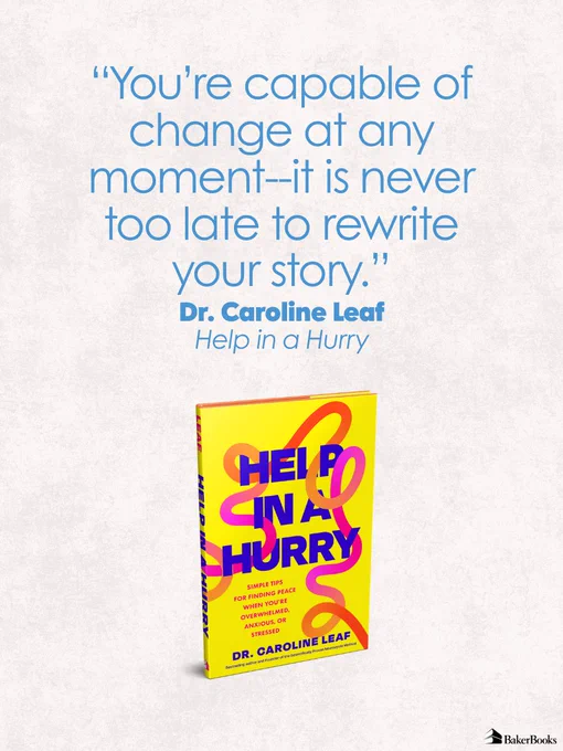 The image features a motivational quote: "You're capable of change at any moment—it is never too late to rewrite your story." Below the quote, it's attributed to Dr. Caroline Leaf from "Help in a Hurry." The book cover is displayed underneath, showing a bright yellow design with red and blue lettering. The publisher's logo, Baker Books, is in the bottom right corner.