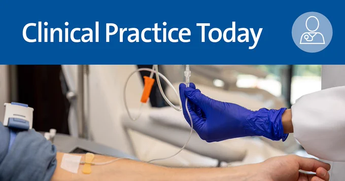 A healthcare professional wearing blue gloves is adjusting an IV drip connected to a patient's arm. The arm has a bandage, and medical equipment is visible in the background. The image is labeled with the text "Clinical Practice Today" at the top.