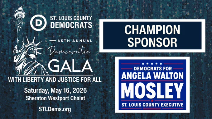 St. Louis County Democrats
45th Annual Democratic Gala
#WithLibertyAndJusticeForAll

Champion Sponsor
Democrats for Angela Walton Mosley for St. Louis County Executive