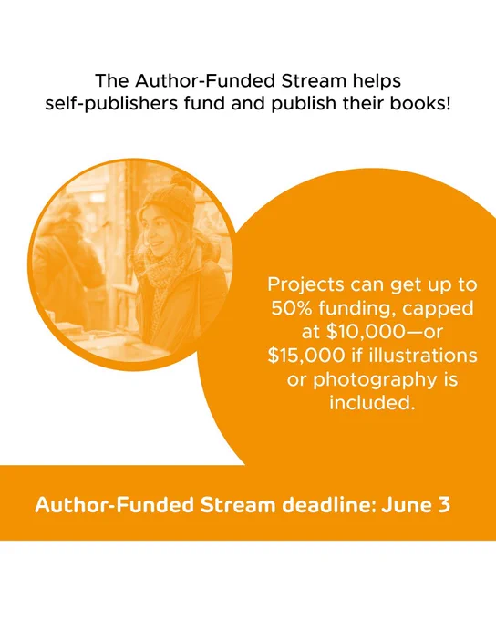 “Author Funded Stream deadline: June 3” Text across the top reads “Helps self-publishers fund and publish their books” An orange bubble below says “Projects can get up to 50% funding capped at $10,000—or $15,000 if illustrations or photography is included.” 