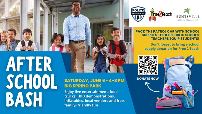 "Promotional graphic for an After School Bash event. The left side shows a group of children standing with backpacks outside a school building, accompanied by an adult. The right side features logos for the Huntsville Police Department, Free 2 Teach, and Huntsville Parks & Recreation. Text reads: 'Pack the patrol car with school supplies to help public school teachers equip students! Don’t forget to bring a school supply donation for Free 2 Teach.' Below is a QR code labeled 'Donate Now' and an image of school supplies including notebooks, scissors, pencils, and a pencil case. Large text on the left reads 'After School Bash.' Event details state: 'Saturday, June 6 • 4–8 PM, Big Spring Park. Enjoy live entertainment, food trucks, HPD demonstrations, inflatables, local vendors and free, family-friendly fun.'"