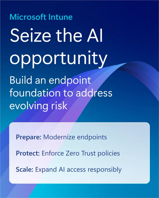 Blue Microsoft Intune graphic with the headline “Seize the AI opportunity” and subtext “Build an endpoint foundation to address evolving risk,” accompanied by abstract curved shapes, and three key pillars listed below: “Prepare: Modernize endpoints,” “Protect: Enforce Zero Trust policies,” and “Scale: Expand AI access responsibly.”
