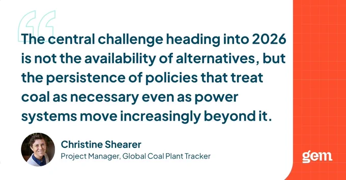 A quote graphic featuring a headshot of Christine Shearer, Project Manager, Global Coal Plant Tracker. The quote reads: "The central challenge heading into 2026 is not the availability of alternatives, but the persistence of policies that treat coal as necessary even as power systems move increasingly beyond it."