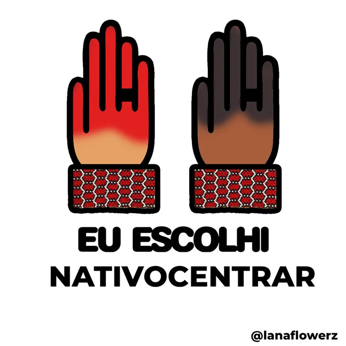 Arte digital com fundo cinza-claro. No centro, aparecem duas mãos estilizadas lado a lado, ambas com pulseiras de miçangas vermelhas, pretas e brancas com padrão geométrico indígena. A mão da esquerda está pintada com urucum, em tons avermelhados que cobrem a parte superior dos dedos e da palma. A mão da direita está pintada com jenipapo, em tons escuros que vão do preto ao marrom profundo na parte superior da mão. Abaixo das ilustrações, em letras grandes e pretas, está a frase: “EU ESCOLHI NATIVOCENTRAR”. No canto inferior direito aparece a assinatura “@lanaflowerz”. A composição destaca elementos de pintura corporal indígena e transmite uma mensagem de valorização e centralidade das perspectivas indígenas.