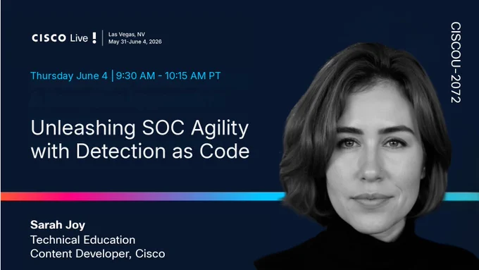 Portrait of Sarah Joy, a Cisco Content Developer, on a dark blue background. Text: Cisco Live! Las Vegas, NV May 31-June 4, 2026. Session: Thursday June 4 | 9:30 AM - 10:15 AM PT. Title: Unleashing SOC Agility with Detection as Code. CISCOU-2072.