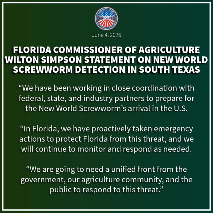 Florida Commissioner of Agriculture Wilton Simpson Statement on New World Screwworm Detection in South Texas:

“We have been working in close coordination with federal, state, and industry partners to prepare for the New World Screwworm’s arrival in the U.S. 

“In Florida, we have proactively taken emergency actions to protect Florida from this threat, and we will continue to monitor and respond as needed.

“We are going to need a unified front from the government, our agriculture community, and the public to respond to this threat.”

