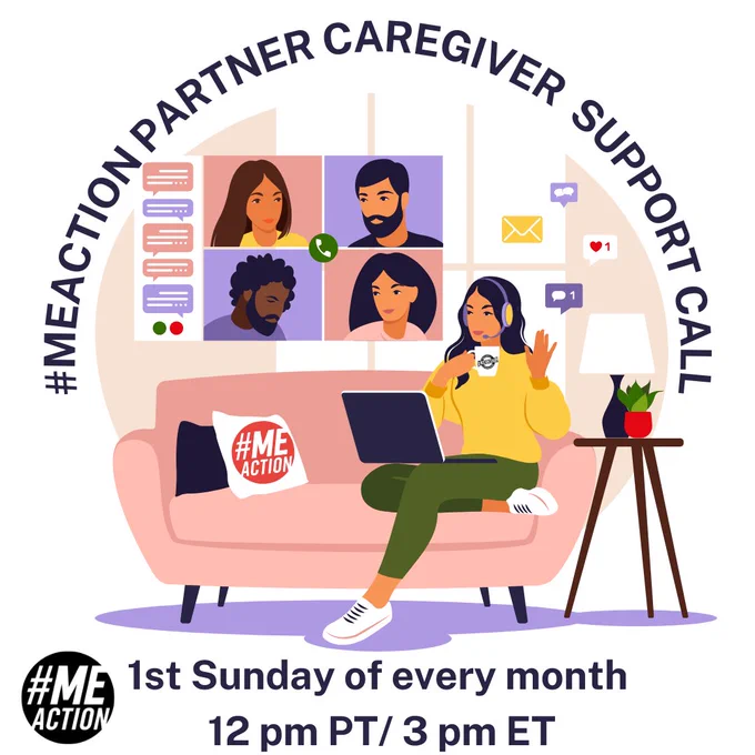 Graphic of person on a couch with laptop and screen they are looking at showing behind them. That screen has four people showing as if on a virtual call. Text: #MEAction Partner Caregiver Support Call 1st Sunday of every month 12 pm PT/ 3 pm ET