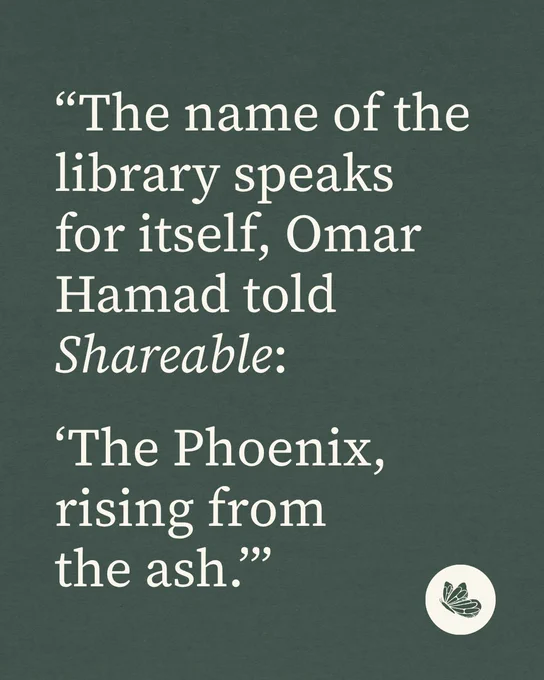 Quote graphic with green background and a Shareable icon. “The name of the library speaks for itself, Omar Hamad told Shareable:

‘The Phoenix, rising from the ash.’”