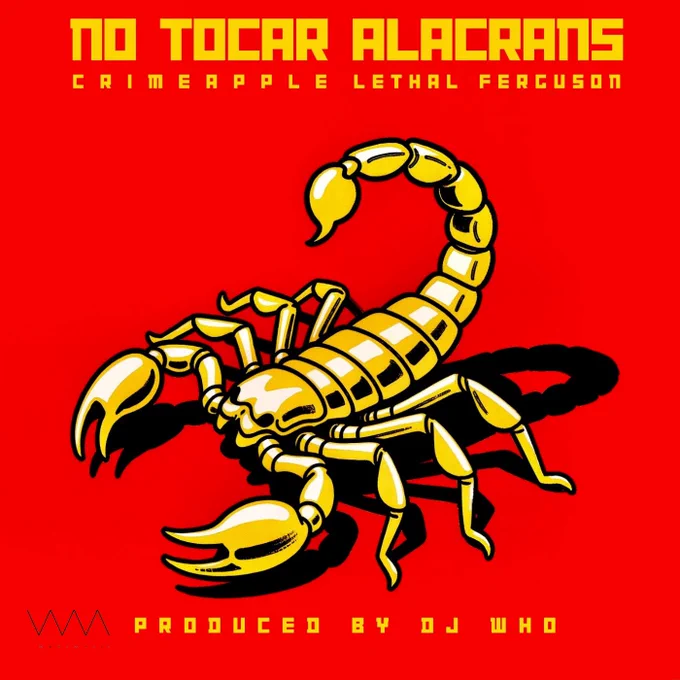 No Tocar Alacrans - DJ Who, Lethal Ferguson 
Feat.  Crimeapple