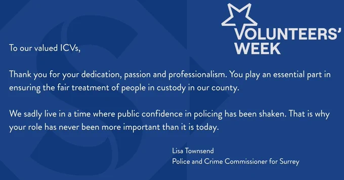 Image shows white text on the blue branded Office of Police and Crime Commissioner background that says: 'To our valued ICVs, Thank you for your dedication, passion and professionalism.  You play an essential part in ensuring the fair treatment of people in custody in our county.  We sadly live in a time where public confidence in policing has been shaken.  That is why your role has never been more important than it is today.'  there is a Volunteers week logo in the top right hand corner of the image.