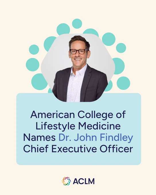 The image features an announcement from the American College of Lifestyle Medicine, naming Dr. John Findley as Chief Executive Officer. A portrait of Dr. Findley is included above the text. The ACLM logo is at the bottom.