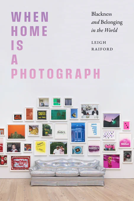 Cover of "When Home is a Photograph" by Leigh Raiford. A wall exhibits a diverse collage of colorful framed photographs and posters above a metallic, reflective sofa.

Photo courtesy of Leigh Raiford