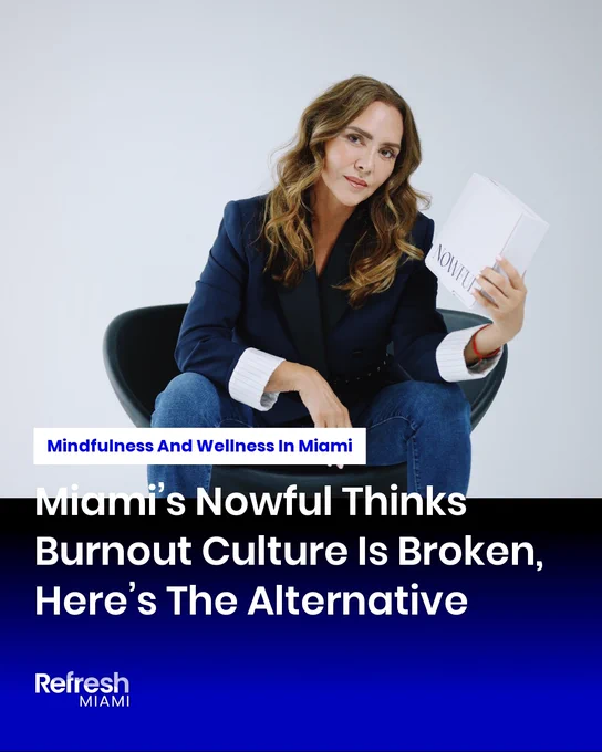 Miami’s Nowful Thinks Burnout Culture Is Broken, Here’s The Alternative