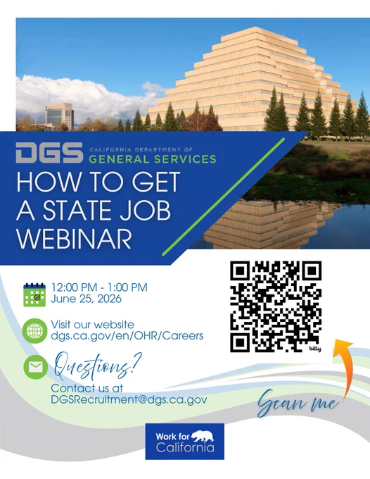 Graphic reads: How To Get A State Job Webinar. 12:00 p.m.-1:00 p.m. June 25, 2026 Visit our website dgs.ca.gov/en/OHR/Careers Questions? Contact DGSRecruitemtn@dgs.ca.gov" A photo of the Ziggurat building is in the top right. The DGS logo is on the left. The Work For California logo is on bottom. A QR code is on the right.