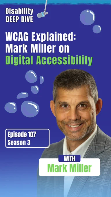 Podcast graphic for Disability Deep Dive with a blue underwater-style background, bubbles, and a hanging microphone. Large text reads, “WCAG Explained: Mark Miller on Digital Accessibility.” A headshot labeled “with Mark Miller” appears on the lower right. Text on the lower left reads, “Episode 107 Season 3.”